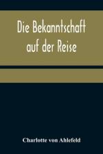 Die Bekanntschaft auf der Reise af Charlotte Von Ahlefeld