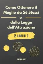 Come Ottenere il Meglio da Sé Stessi e dalla Legge dell'Attrazione af Stephen Rule