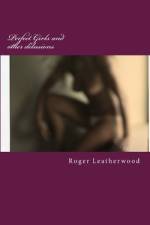 Perfect Girls And Other Delusions af Roger Leatherwood