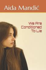 We Are Conditioned To Lie af Aida Mandic