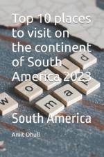 Top 10 places to visit on the continent of South America 2023 af Amit Dhull