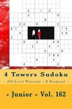 4 Towers Sudoku - 250 Level Platinum - X Diagonal - Junior - Vol. 162 af Andrii Pitenko