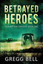 Betrayed Heroes af Gregg Bell
