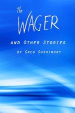 The Wager and Other Stories af Greg Sushinsky