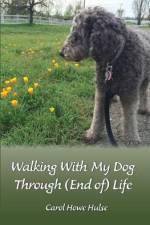 Walking With My Dog Through (End of) Life af Carol Howe Hulse