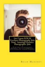 Get Canon EOS M Freelance Photography Jobs Now! Amazing Freelance Photographer Jobs af Brian Mahoney