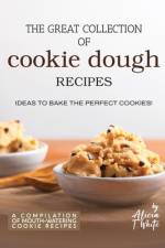 The Great Collection of Cookie Dough Recipes af Alicia T White