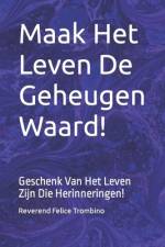 Maak Het Leven De Geheugen Waard! af Reverend Felice Trombino