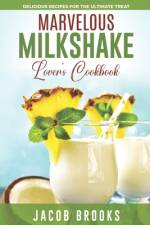 Marvelous Milkshake Lover's Cookbook af Jacob Brooks