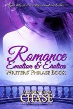 Romance, Emotion, and Erotica Writers' Phrase Book af Jackson Dean Chase