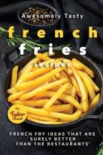 Awesomely Tasty French Fries Recipes af Tyler Sweet