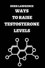 Ways to Raise Testosterone Levels af Herb Lawrence