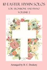 10 Easter Hymn Solos for Trombone and Piano af B C Dockery