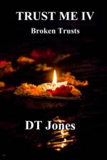 Trust Me IV; Broken Trusts af Dt Jones
