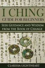 I Ching Guide for Beginners af Clarissa Lightheart