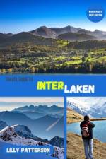 Travel guide to Interlaken af Lilly Patterson