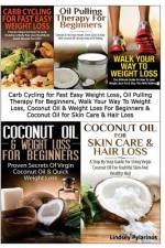 Carb Cycling for Fast Easy Weight Loss, Oil Pulling Therapy For Beginners, Walk Your Way To Weight Loss, Coconut Oil & Weight Loss For Beginners & Coconut Oil For Skin Care & Hair Loss af Lindsey Pylarinos