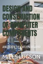 Design and Construction of Computer Components af Miles Lugson