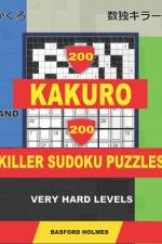 200 Kakuro and 200 Killer Sudoku puzzles. Very hard levels. af Basford Holmes