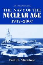 The Navy of the Nuclear Age, 1947-2007 af Paul Silverstone