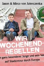 Wir Wochenendrebellen. Ein ganz besonderer Junge und sein Vater auf Stadiontour durch Europa af Jason von Juterczenka