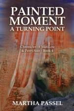 Painted Moment A Turning Point af Martha Passel