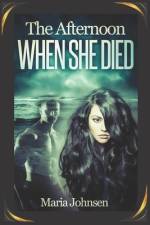 The Afternoon When She Died af Maria Johnsen