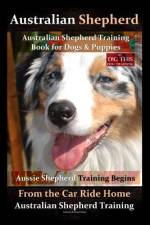 Australian Shepherd, Australian Shepherd Training Book for Dogs and Puppies by D!G THIS Dog Training af Doug K Naiyn