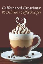 Caffeinated Creations af Coff Cretio