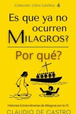 ¿Es que ya no ocurren Milagros? ¿Por qué? af Claudio De Castro