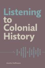 Listening to Colonial History af Anette Hoffmann