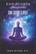 L'arte del respiro consapevole - Come Liberare la Mente af Jean Michel Pereira Da Silva