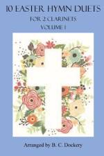 10 Easter Hymn Duets for Clarinet af B C Dockery