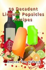 50 Decadent Liqueur Popsicles Recipes af Brenda Van Niekerk