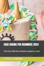 Cake Baking for Beginners 2023 af Carol Demand