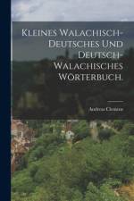 Kleines Walachisch-Deutsches und Deutsch-Walachisches Wörterbuch. af Andreas Clemens