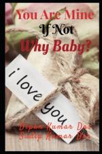 You Are Mine, If Not Why Baby? af Sudip Kumar Das