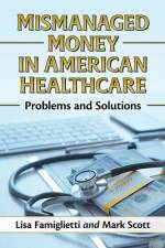 Mismanaged Money in American Healthcare af Lisa Famiglietti