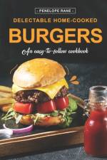 Delectable Home-Cooked Burgers af Penelope Rane
