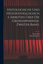 Histologische und histopathologische Arbeiten über die Grosshirnrinde. Zweiter Band. af Franz Nissl