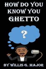 How Do You Know You Ghetto? af Willis G Major