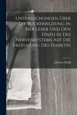 Untersuchungen Über Die Zuckerbildung in Der Leber Und Den Einfluss Des Nervensystems Auf Die Erzeugung Des Diabetes af J Moritz Schiff