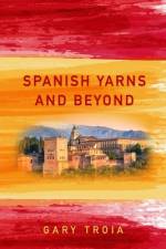 Spanish Yarns and Beyond af Gary Troia