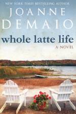 Whole Latte Life af Joanne Demaio