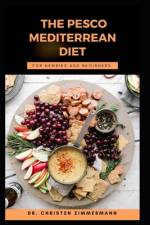 The Pesco Mediterrean Diet for Newbies and Beginners af Christen Zimmermann