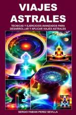 Viajes Astrales Tecnicas Y Ejercicios Avanzados Para Desarrollar Y Aplicar Viajes Astrales af Sergio Fabian Perez Sevilla