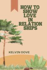 How to show Love in Relationships af Kelvin Dove