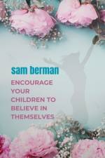 encourage your children to believe in themselves af Sam Berman