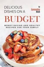 Delicious Dishes on a Budget af Samantha Rich