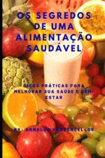 Os Segredos de Uma Alimentação Saudável af Arnaldo Vasconcellos